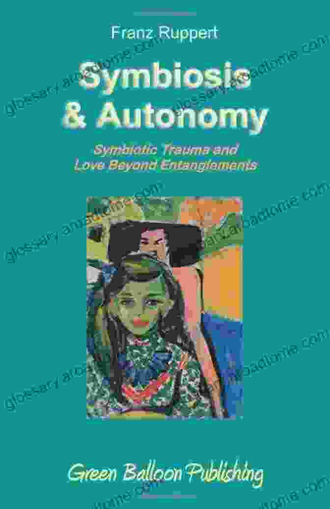 Book Cover Of 'Symbiotic Trauma And Love Beyond Entanglements' Symbiosis And Autonomy: Symbiotic Trauma And Love Beyond Entanglements