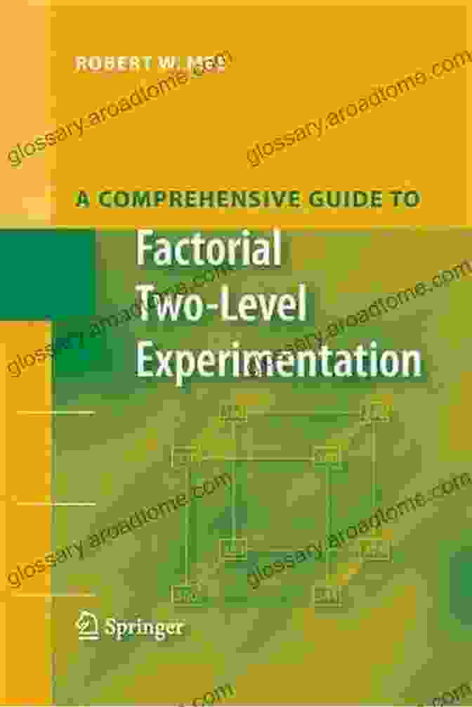 Comprehensive Guide To Factorial Two Level Experimentation: Unlocking The Secrets Of Complex Systems A Comprehensive Guide To Factorial Two Level Experimentation