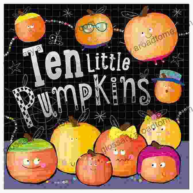 Cover Of 'Ten Little Pumpkins' By George Kallander, Featuring Ten Playful Pumpkins In A Vibrant Pumpkin Patch Ten Little Pumpkins George Kallander