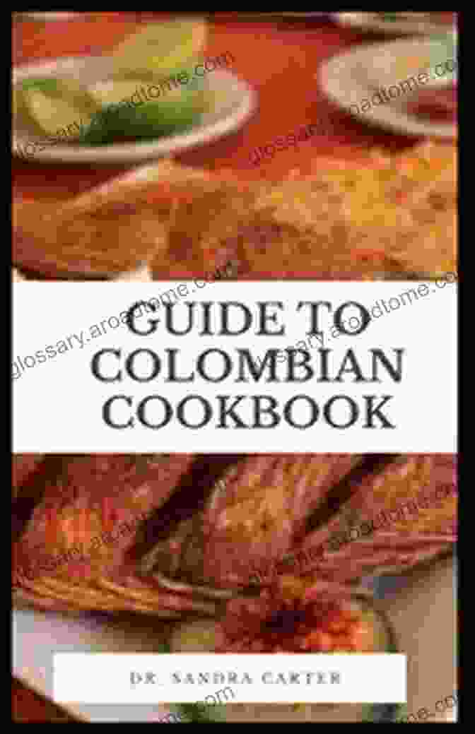 Cover Of The Guide To Colombian Cookbook Guide To Colombian Cookbook: Colombia Is Not A Paradise For Vegetarians As The Colombian Diet Includes A Lot Of Meat