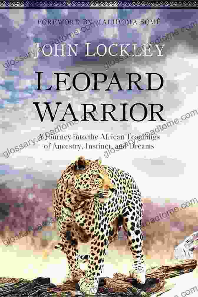 Dream Interpretation Leopard Warrior: A Journey Into The African Teachings Of Ancestry Instinct And Dreams