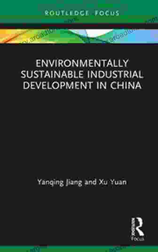 Environmentally Sustainable Industrial Development In China Book Cover Environmentally Sustainable Industrial Development In China (Routledge Focus On Economics And Finance)