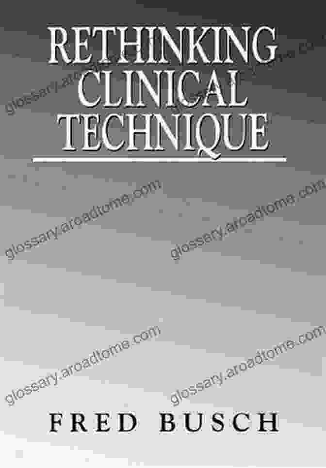 Fred Busch, Author Of 'Rethinking Clinical Technique' Rethinking Clinical Technique Fred Busch