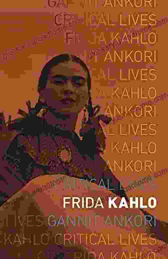 Frida Kahlo Critical Lives Book Cover By Gannit Ankori Frida Kahlo (Critical Lives) Gannit Ankori