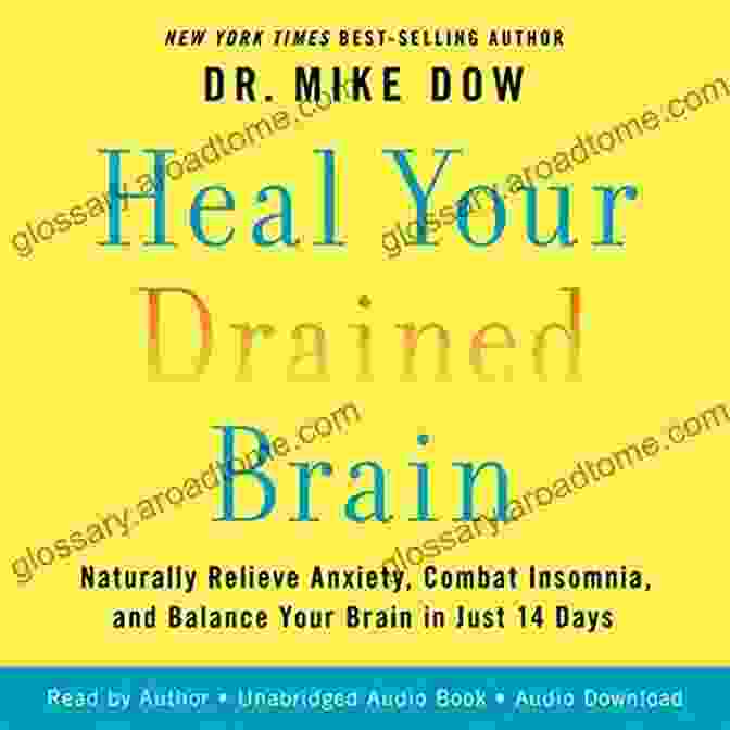 Naturally Relieve Anxiety, Combat Insomnia, And Balance Your Brain In Just 14 Days Heal Your Drained Brain: Naturally Relieve Anxiety Combat Insomnia And Balance Your Brain In Just 14 Days