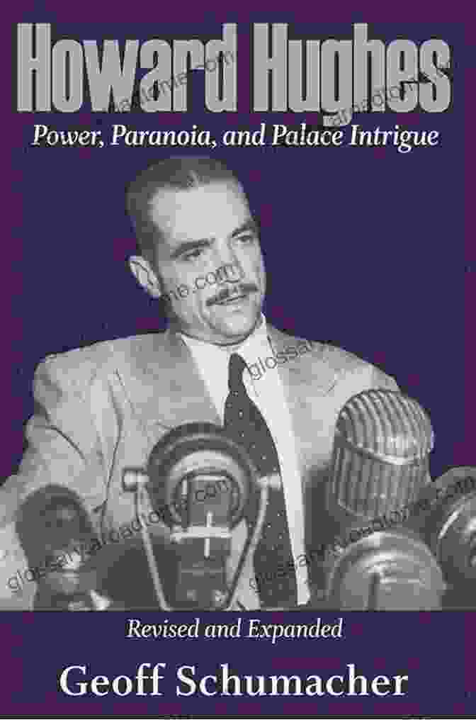 Power, Paranoia, And Palace Intrigue Revised And Expanded Howard Hughes: Power Paranoia And Palace Intrigue Revised And Expanded