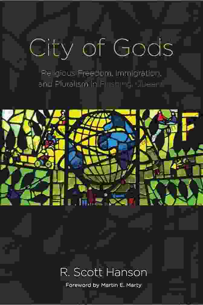 Religious Freedom, Immigration And Pluralism In Flushing Queens: A Must Read For Understanding New York City's Dynamic Landscape City Of Gods: Religious Freedom Immigration And Pluralism In Flushing Queens