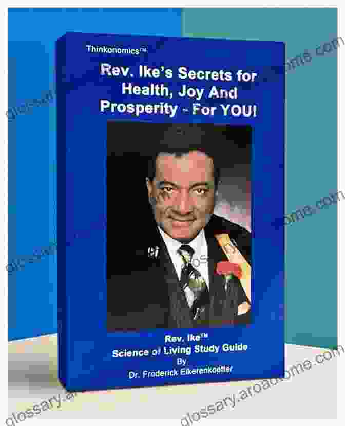 Rev. Ike's Secrets For Health, Joy, And Prosperity Rev Ike S Secrets For Health Joy And Prosperity For YOU: A Science Of Living Study Guide