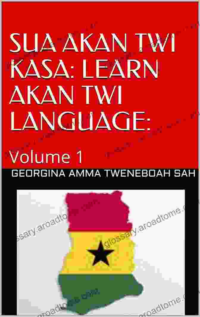 Sua Akan Twi Kasa: The Essential Guide To The Ghanaian Language SUA AKAN TWI KASA: LEARN AKAN TWI LANGUAGE: Volume 1 And 2