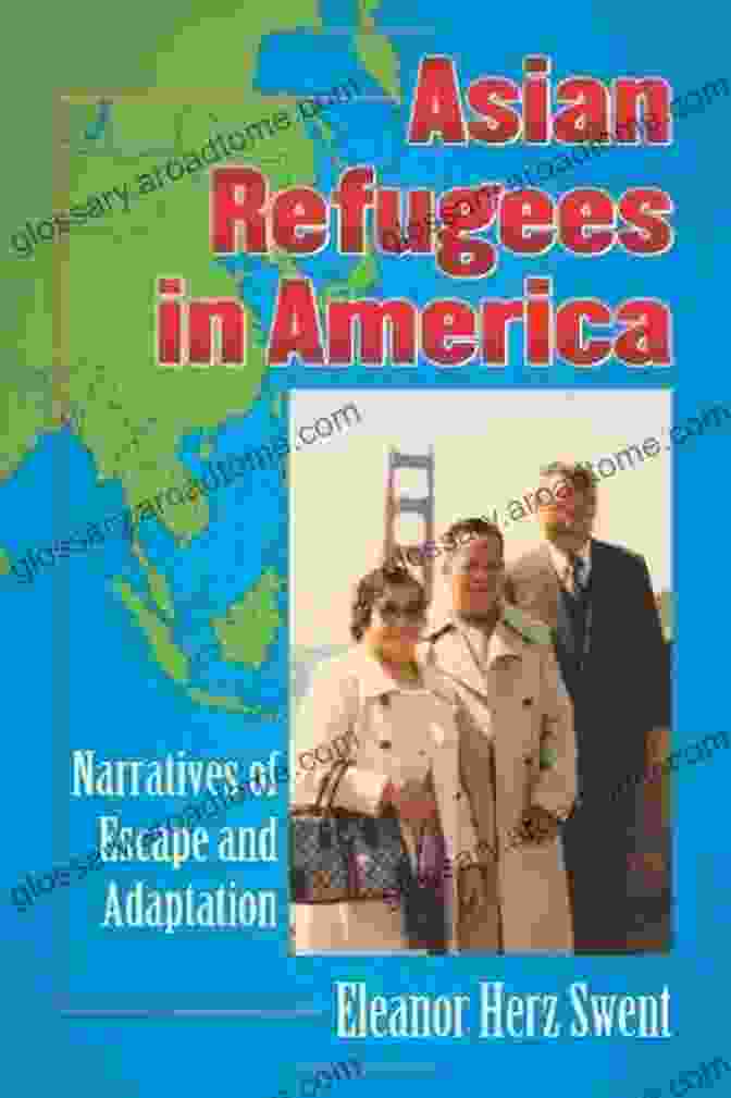 The Book 'Narratives Of Escape And Adaptation' Asian Refugees In America: Narratives Of Escape And Adaptation