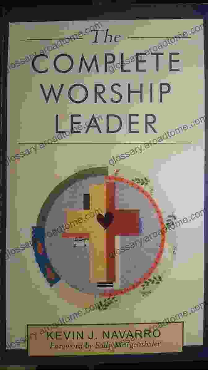 The Complete Worship Leader Content Framework The Complete Worship Leader Kevin J Navarro