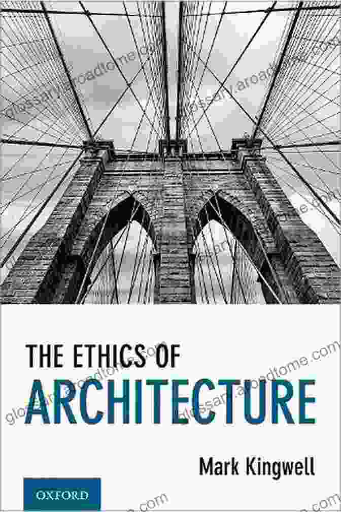 The Ethics Of Architecture By Mark Kingwell The Ethics Of Architecture Mark Kingwell