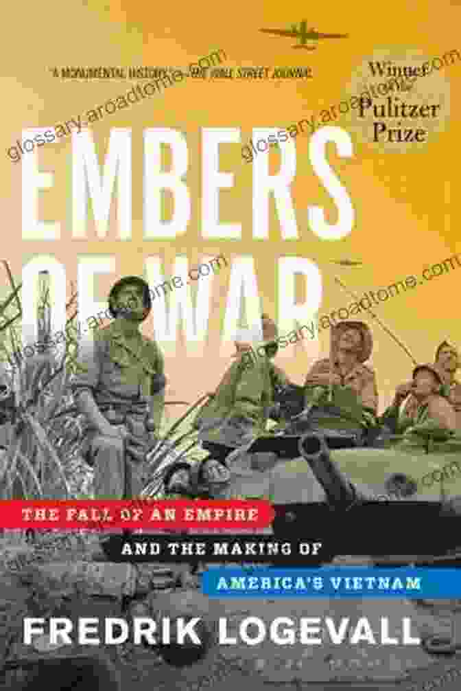 The Fall Of An Empire And The Making Of America: Vietnam By Stanley Karnow Embers Of War: The Fall Of An Empire And The Making Of America S Vietnam