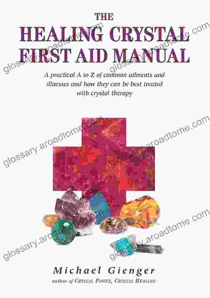 The Healing Crystals First Aid Manual Book Cover Featuring A Vibrant Array Of Crystals The Healing Crystals First Aid Manual: A Practical A To Z Of Common Ailments And Illnesses And How They Can Be Best Treated With Crystal Therapy