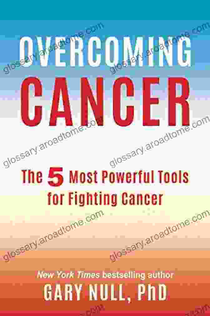 The Most Powerful Tools For Fighting Cancer Overcoming Cancer: The 5 Most Powerful Tools For Fighting Cancer