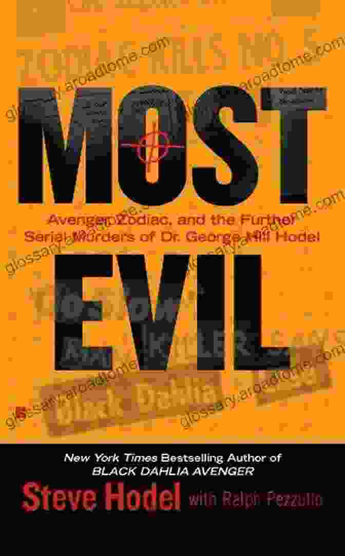 Unveiling The Link Between Avenger Zodiac And Dr. Hodel Most Evil: Avenger Zodiac And The Further Serial Murders Of Dr George Hill Hodel