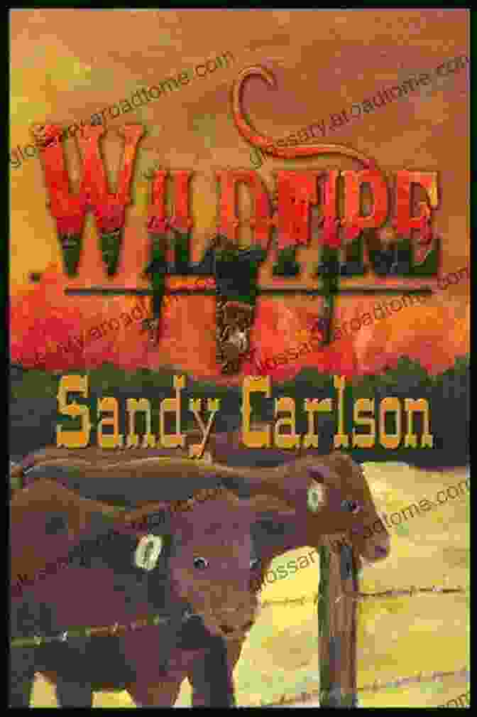 Wildfire By Sandy Carlson A Thrilling And Immersive Exploration Of The Untamed Wilderness Wildfire Sandy Carlson