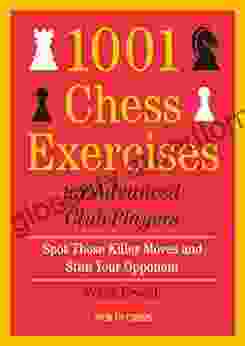 1001 Chess Exercises for Advanced Club Players: Spot Those Killer Moves an Stun Your Opponent