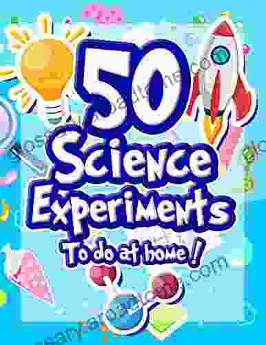 50 Science Experiments To Do At Home: The Step by Step Guide for Budding Scientists Awesome Science Experiments for Kids ages 5+ STEM projects and why they work Awesome STEAM activities for kids