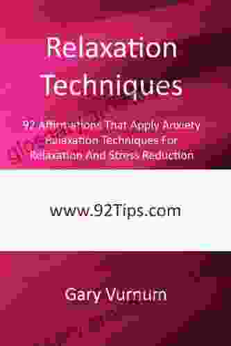 Relaxation Techniques: 92 Affirmations That Apply Anxiety Relaxation Techniques For Relaxation And Stress Reduction