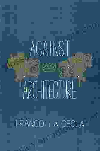 Against Architecture (Green Arcade) Franco La Cecla