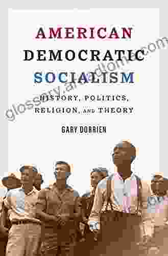 American Democratic Socialism: History Politics Religion And Theory