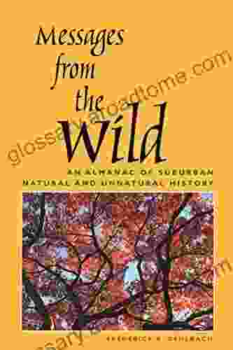 Messages From The Wild: An Almanac Of Suburban Natural And Unnatural History