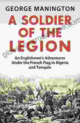 A Soldier Of The Legion: An Englishman s Adventures Under the French Flag in Algeria and Tonquin