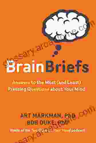 Brain Briefs: Answers to the Most (and Least) Pressing Questions about Your Mind