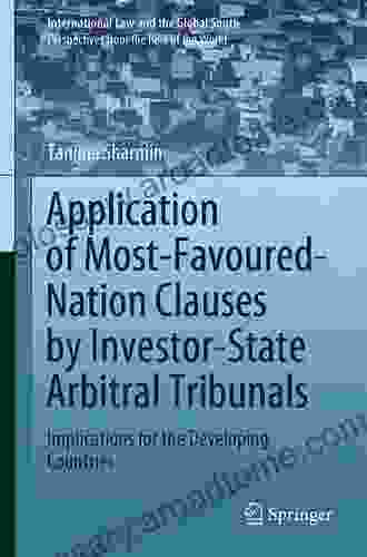 Application Of Most Favoured Nation Clauses By Investor State Arbitral Tribunals: Implications For The Developing Countries (International Law And The Global South)