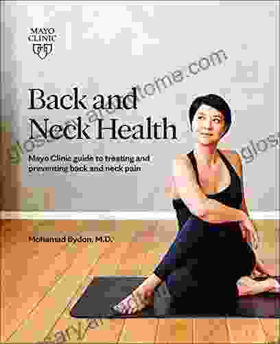 Back And Neck Health: Mayo Clinic Guide To Treating And Preventing Back And Neck Pain