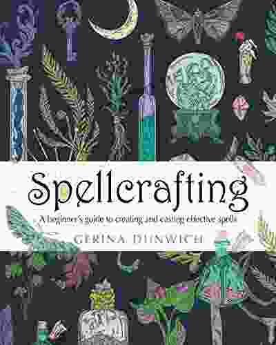 Spellcrafting: A Beginner S Guide To Creating And Casting Effective Spells