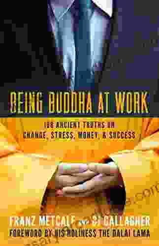 Being Buddha at Work: 108 Ancient Truths on Change Stress Money Success