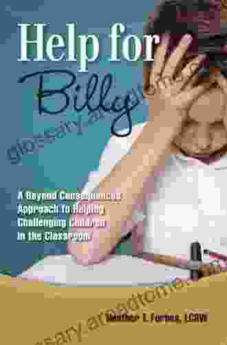 Help for Billy: A Beyond Consequences Approaching to Helping Challenging Children in the Classroom