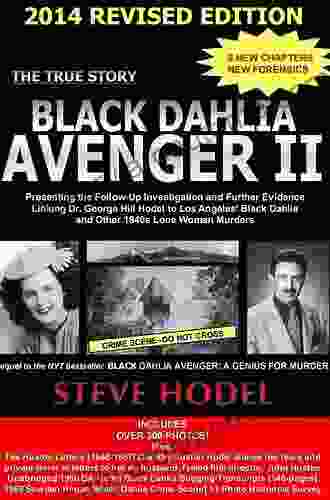 Black Dahlia Avenger II: Presenting The Follow Up Investigation And Further Evidence Linking Dr George Hill Hodel To Los Angeles S Black Dahlia And Other 1940s LONE WOMAN MURDERS