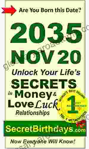 Born 2035 Nov 20? Your Birthday Secrets To Money Love Relationships Luck: Fortune Telling Self Help: Numerology Horoscope Astrology Zodiac Destiny Science Metaphysics (20351120)