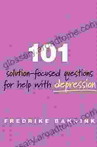 101 Solution Focused Questions For Help With Depression (101 Soultion Focused Questions)