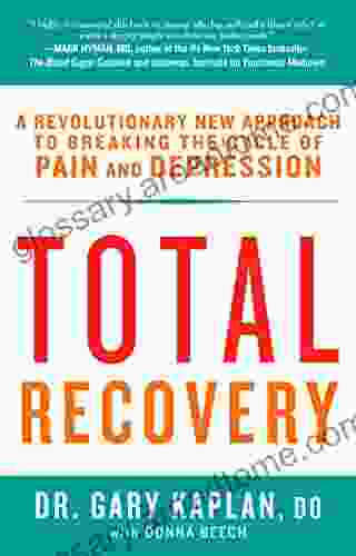 Total Recovery: Breaking The Cycle Of Chronic Pain And Depression