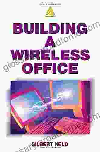 Building A Wireless Office Gilbert Held