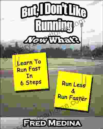 But I Don T Like Running Now What? Learn To Run Fast In 6 Steps