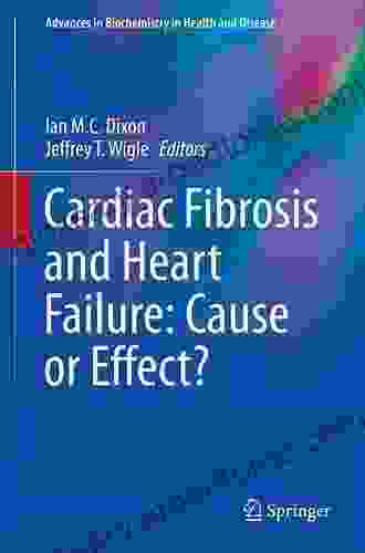 Cardiac Fibrosis And Heart Failure: Cause Or Effect? (Advances In Biochemistry In Health And Disease 13)