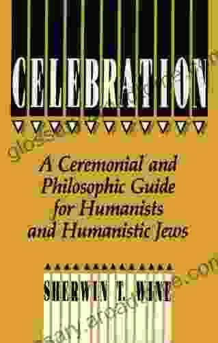 Celebration: A Ceremonial and Philosophical Guide for Humanists and Humanistic Jews