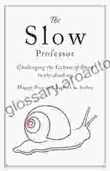 The Slow Professor: Challenging The Culture Of Speed In The Academy