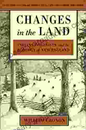 Changes In The Land: Indians Colonists And The Ecology Of New England