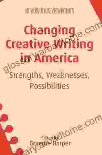 Changing Creative Writing In America: Strengths Weaknesses Possibilities (New Writing Viewpoints 15)