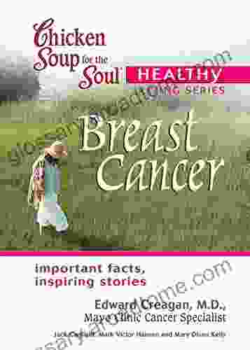 Chicken Soup for the Soul Healthy Living Series: Breast Cancer: Important Facts Inspiring Stories