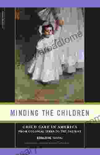 Minding The Children: Child Care In America From Colonial Times To The Present