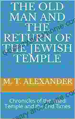 The Old Man and the Return of the Jewish Temple: Chronicles of the Third Temple and the End Times