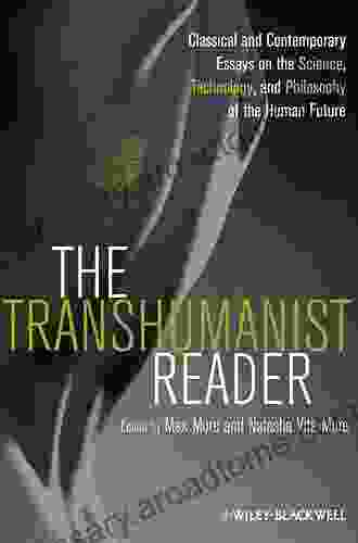 The Transhumanist Reader: Classical And Contemporary Essays On The Science Technology And Philosophy Of The Human Future