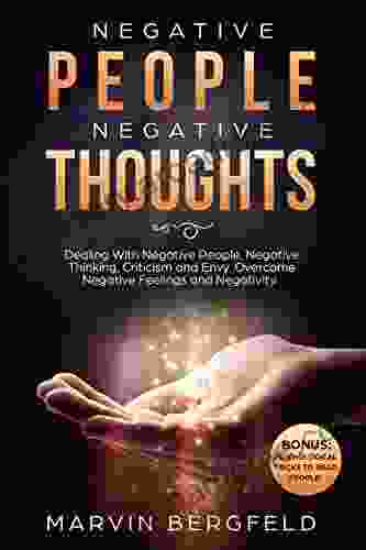 Negative People Negative Thoughts: Dealing With Negative People Negative Thinking Criticism And Envy Overcome Negative Feelings And Negativity Bonus: Psychological Tricks To Read People